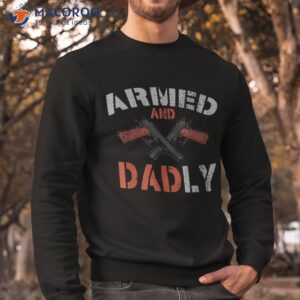 s armed and dadly funny dadly father gifts for fathers day shirt sweatshirt