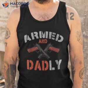 s armed and dadly funny dadly father gifts for fathers day shirt tank top