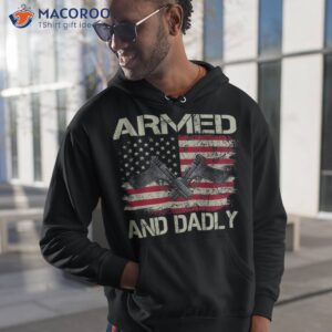 s armed and dadly funny deadly father for father s day shirt hoodie 1 1