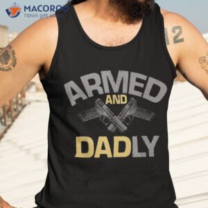 s armed and dadly funny deadly father gift for fathers day shirt tank top 3