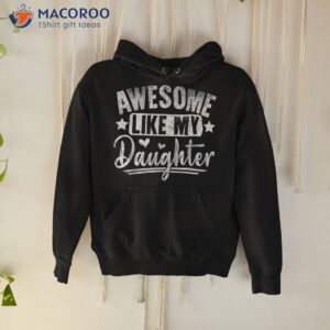 s awesome like my daughter funny fathers day dad shirt hoodie