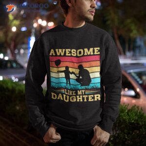 s awesome like my daughter funny fathers day dad shirt sweatshirt 2