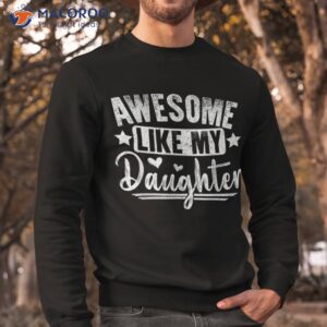 s awesome like my daughter funny fathers day dad shirt sweatshirt