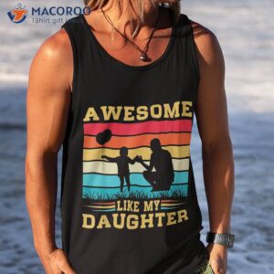 s awesome like my daughter funny fathers day dad shirt tank top 1