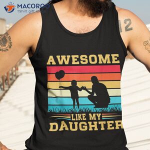 s awesome like my daughter funny fathers day dad shirt tank top 3