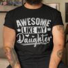 S Awesome Like My Daughter Funny Fathers Day Dad Shirt