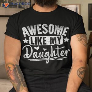 s awesome like my daughter funny fathers day dad shirt tshirt