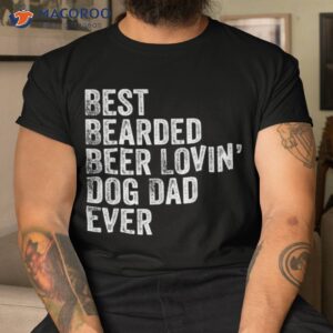 S Best Bearded Beer Lovin Dog Dad Shirt Pet Lover Owner Gift