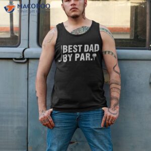 s best dad by par funny golf daddy fathers day birthday gifts shirt tank top 2