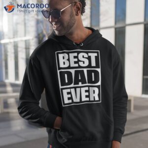 s best dad ever shirt gift for fathers day husband hoodie 1