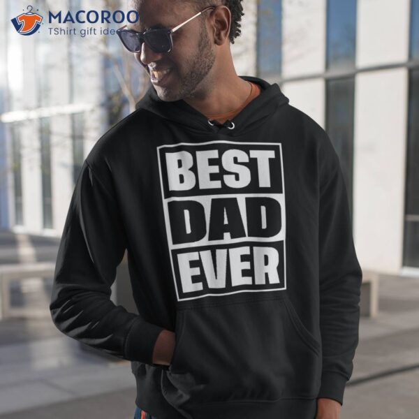 S Best Dad Ever Shirt Gift For Fathers Day Husband