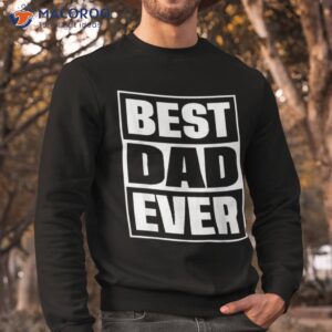 s best dad ever shirt gift for fathers day husband sweatshirt 1