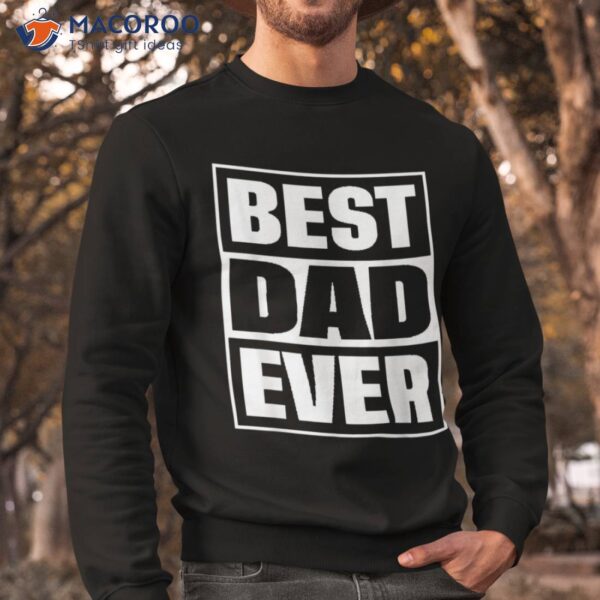 S Best Dad Ever Shirt Gift For Fathers Day Husband