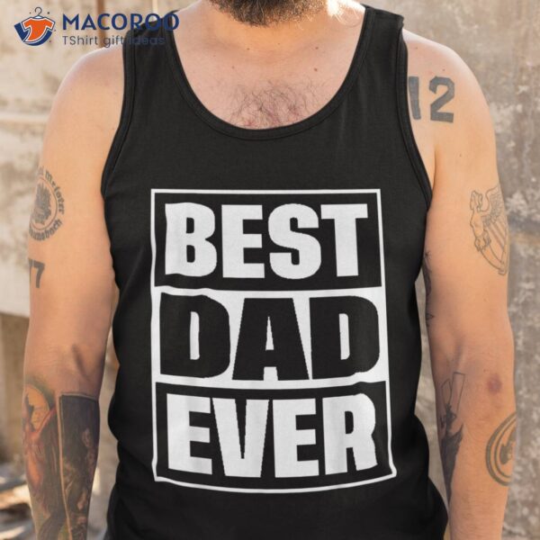 S Best Dad Ever Shirt Gift For Fathers Day Husband