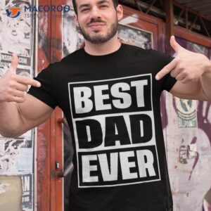 s best dad ever shirt gift for fathers day husband tshirt 1