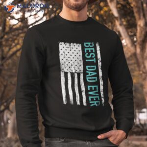 s best dad ever with us american flag gift for father s day shirt sweatshirt 1