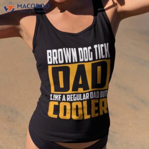 s brown dog tick dad like a regular but cooler shirt tank top 2