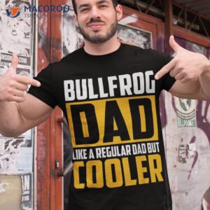 s bullfrog dad like a regular but cooler shirt tshirt 1