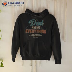 s dad knows everything vintage for father s day shirt hoodie