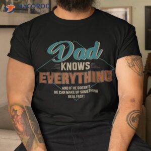 s dad knows everything vintage for father s day shirt tshirt