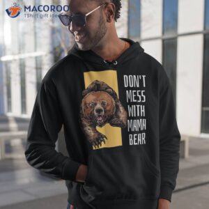 s don t mess with mama bear funny mommy mother gifts shirt hoodie 1