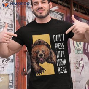 S Don’t Mess With Mama Bear Funny Mommy Mother Gifts Shirt