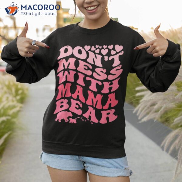 S Dont Mess With Mama Bear Mothers Day Cool Shirt