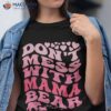 S Dont Mess With Mama Bear Mothers Day Cool Shirt