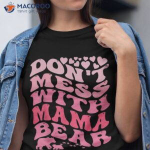 S Dont Mess With Mama Bear Mothers Day Cool Shirt