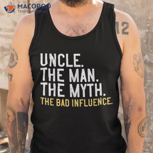 S Father’s Day Gift Uncle The Man Myth Bad Influence Shirt