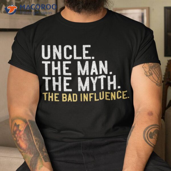 S Father’s Day Gift Uncle The Man Myth Bad Influence Shirt