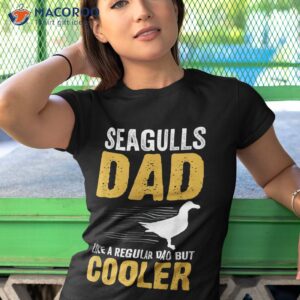 s father seagulls dad like a regular but cooler shirt tshirt 1