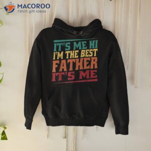 s fathers day it s me hi i m the best father shirt hoodie