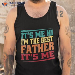 s fathers day it s me hi i m the best father shirt tank top