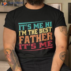 s fathers day it s me hi i m the best father shirt tshirt