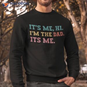 s fathers day its me hi i m the dad funny father shirt sweatshirt