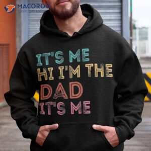 s fathers day its me hi i m the dad shirt hoodie 1