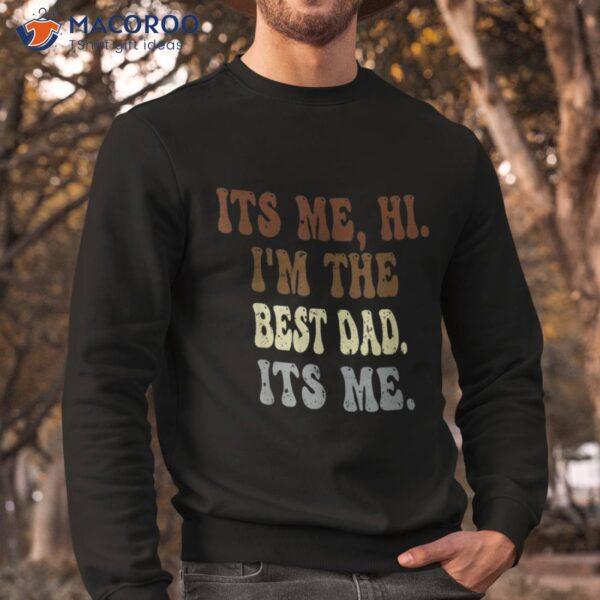 S Fathers Day, Its Me Hi I’m The Dad Shirt