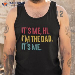 s fathers day its me hi i m the dad shirt tank top