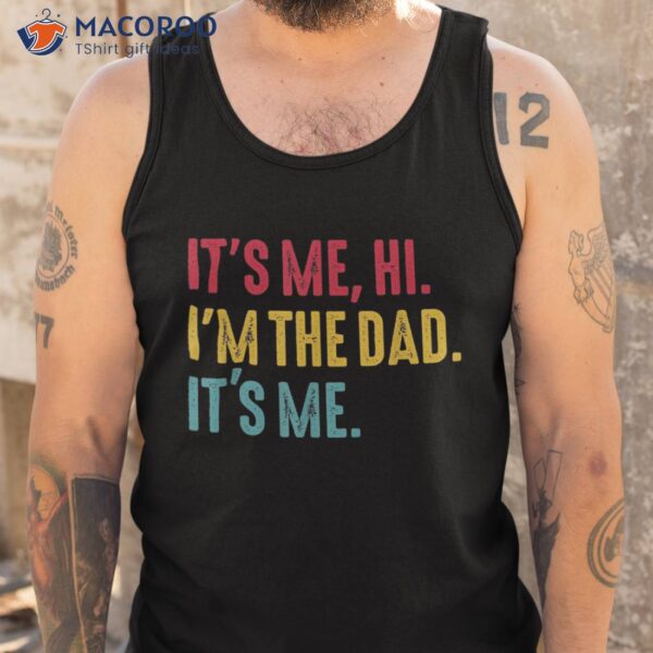 S Fathers Day Its Me Hi I’m The Dad Shirt