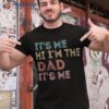 S Fathers Day, Its Me Hi I’m The Dad Shirt