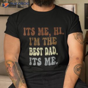 s fathers day its me hi i m the dad shirt tshirt 2