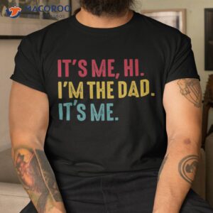 s fathers day its me hi i m the dad shirt tshirt