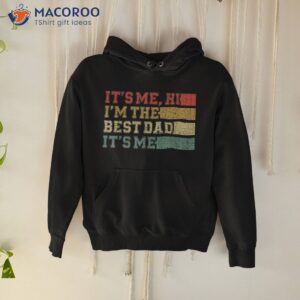 s fathers day its me hi im the best dad shirt hoodie