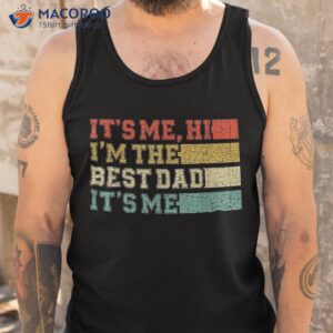 s fathers day its me hi im the best dad shirt tank top