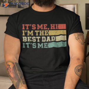 s fathers day its me hi im the best dad shirt tshirt