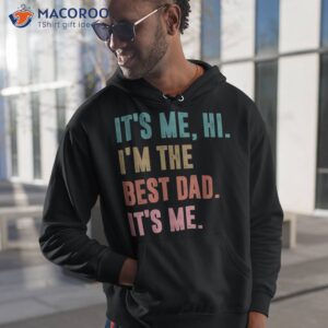 s fathers day tee its me hi i m the best dad retro shirt hoodie 1