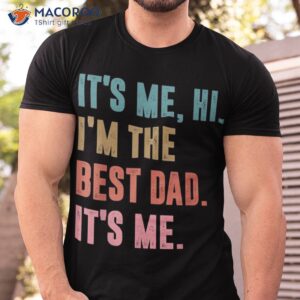 s fathers day tee its me hi i m the best dad retro shirt tshirt