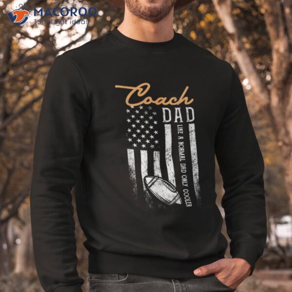 Football Coach Dad Like A Normal Only Cooler Usa Flag Shirt