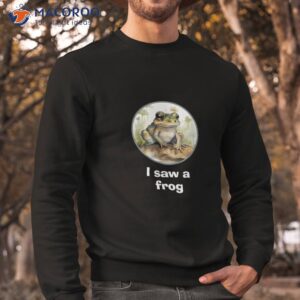 s funny shirts i saw a frog novelty shirt sweatshirt